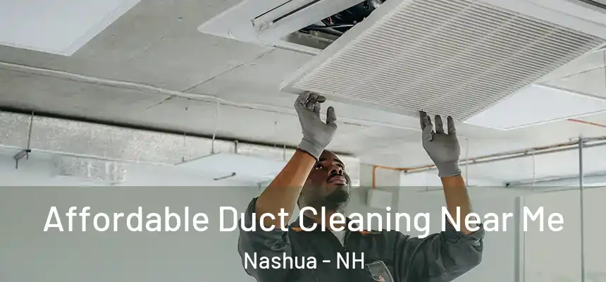  Affordable Duct Cleaning Near Me Nashua - NH