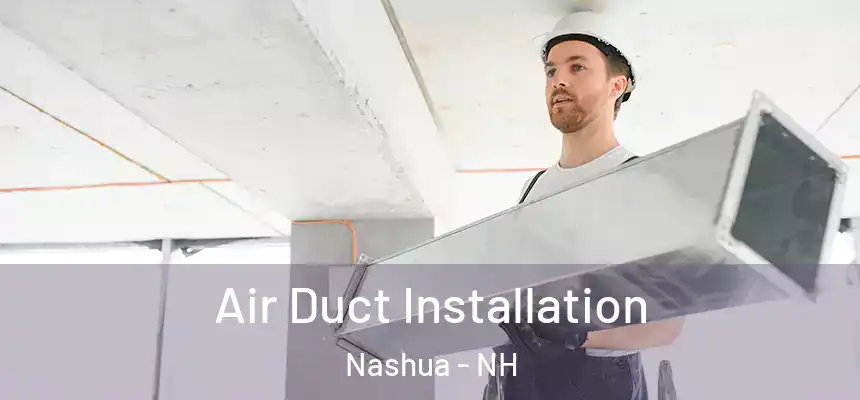  Air Duct Installation Nashua - NH