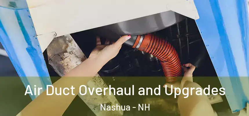 Air Duct Overhaul and Upgrades Nashua - NH