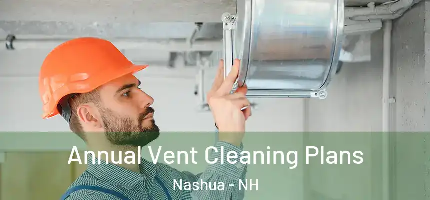 Annual Vent Cleaning Plans Nashua - NH