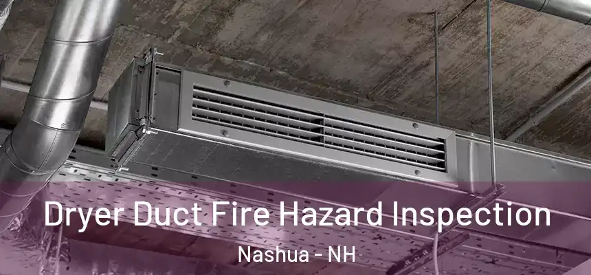  Dryer Duct Fire Hazard Inspection Nashua - NH