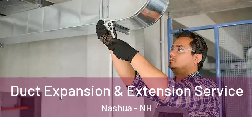 Duct Expansion & Extension Service Nashua - NH