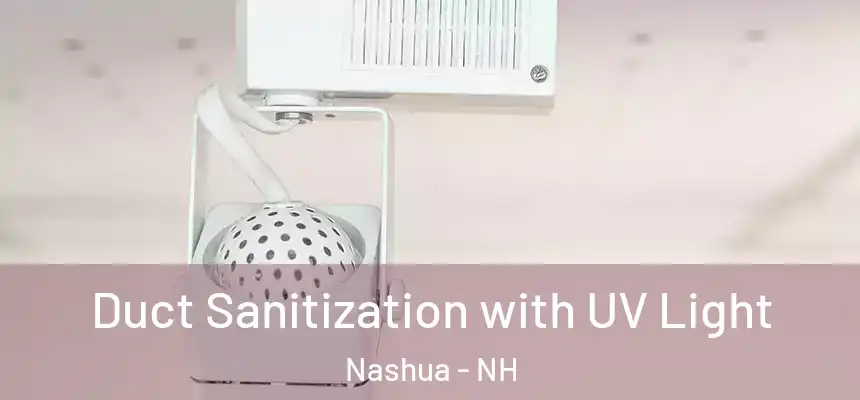  Duct Sanitization with UV Light Nashua - NH