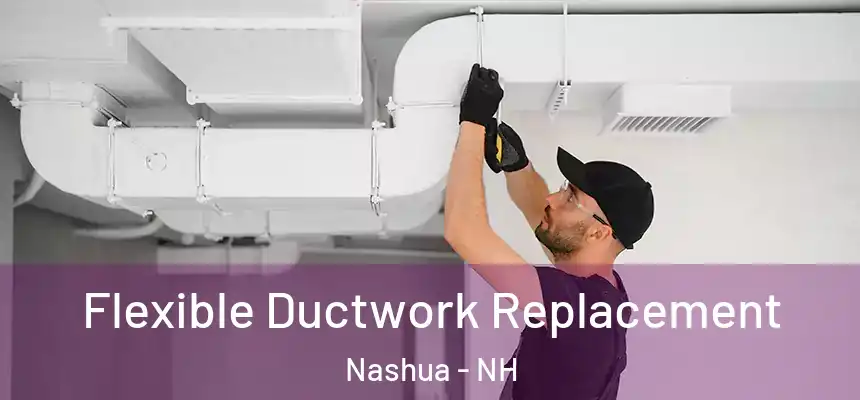 Flexible Ductwork Replacement Nashua - NH