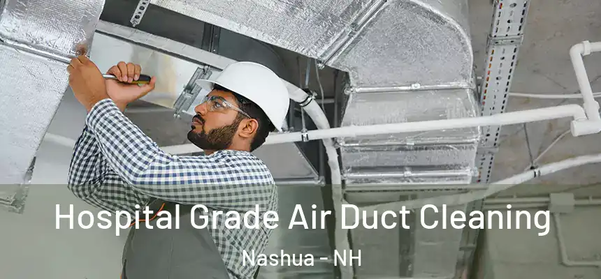  Hospital Grade Air Duct Cleaning Nashua - NH