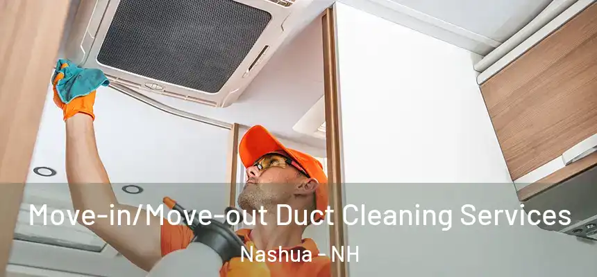 Move-in/Move-out Duct Cleaning Services Nashua - NH
