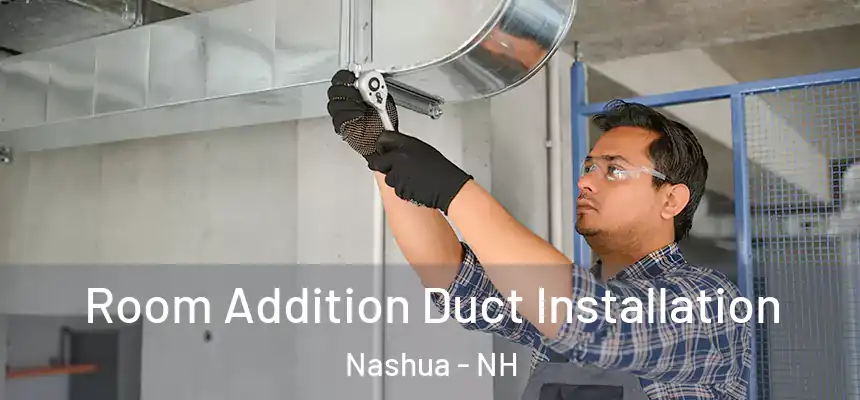 Room Addition Duct Installation Nashua - NH