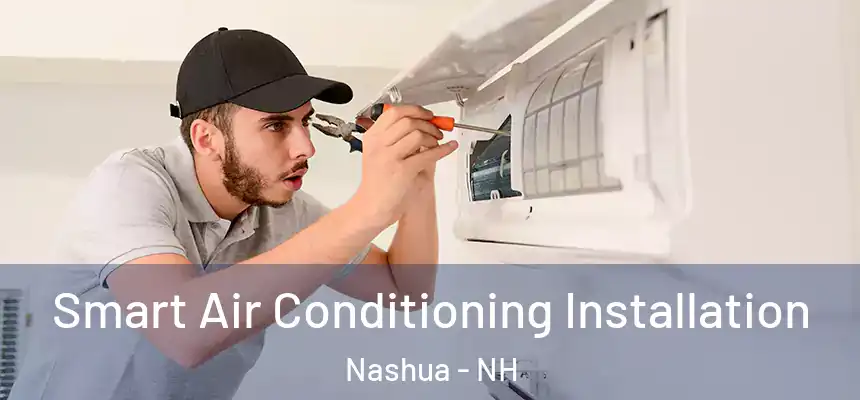 Smart Air Conditioning Installation Nashua - NH