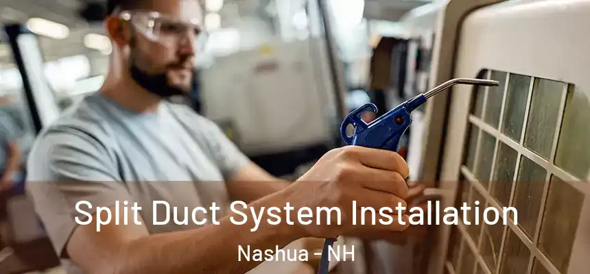  Split Duct System Installation Nashua - NH