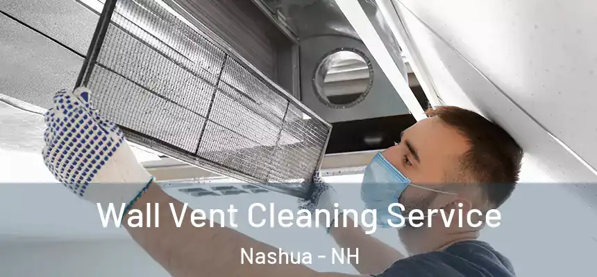 Wall Vent Cleaning Service Nashua - NH