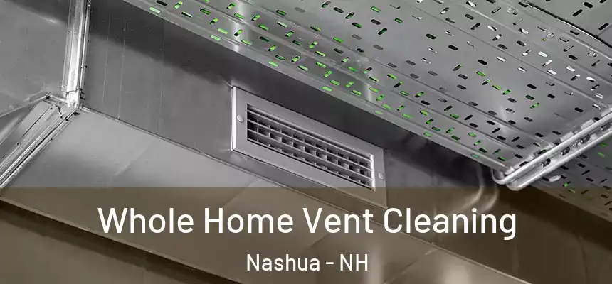 Whole Home Vent Cleaning Nashua - NH