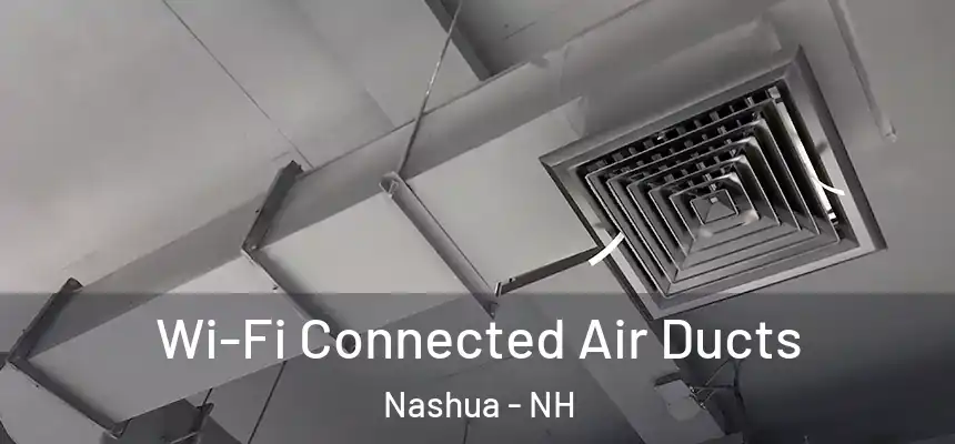 Wi-Fi Connected Air Ducts Nashua - NH